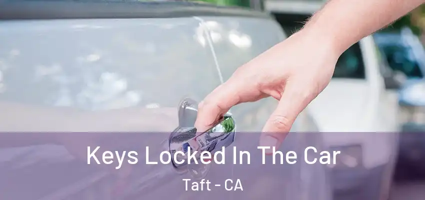  Keys Locked In The Car Taft - CA
