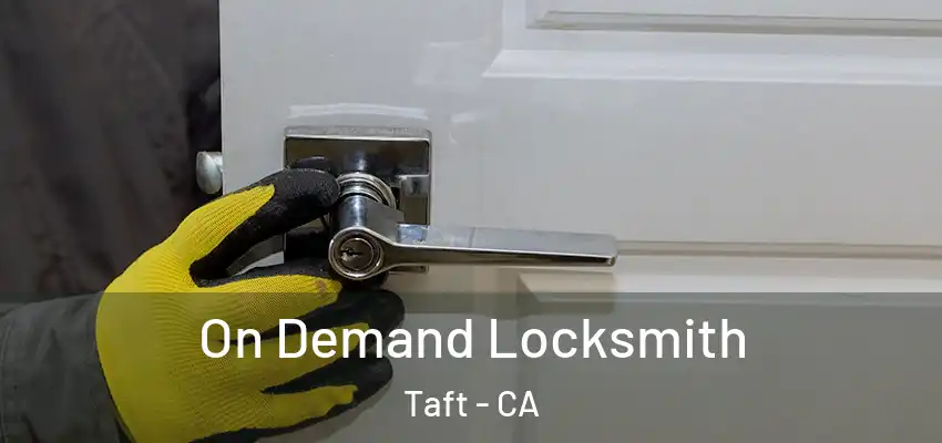  On Demand Locksmith Taft - CA